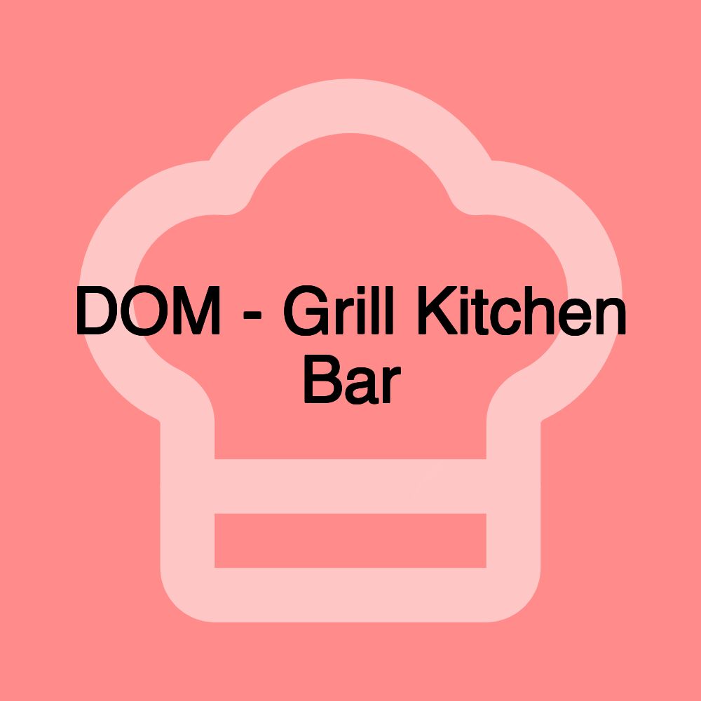 DOM - Grill Kitchen Bar