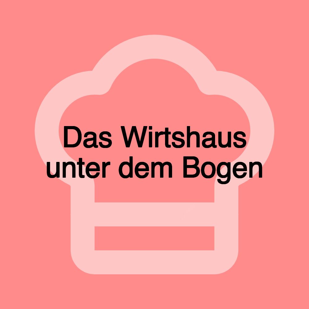 Das Wirtshaus unter dem Bogen