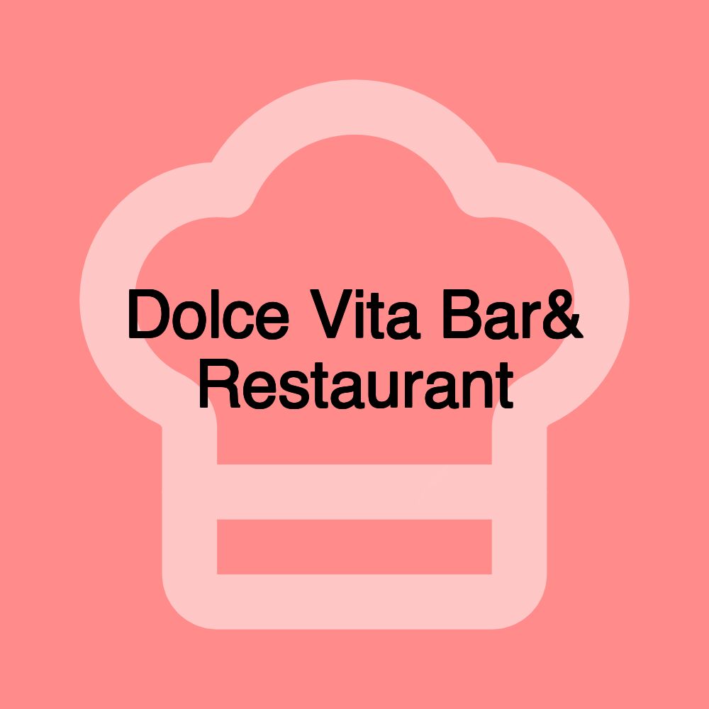 Dolce Vita Bar& Restaurant