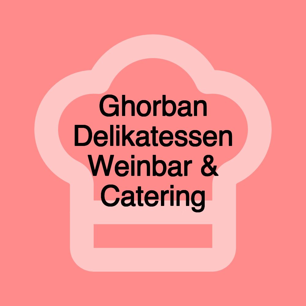 Ghorban Delikatessen Weinbar & Catering