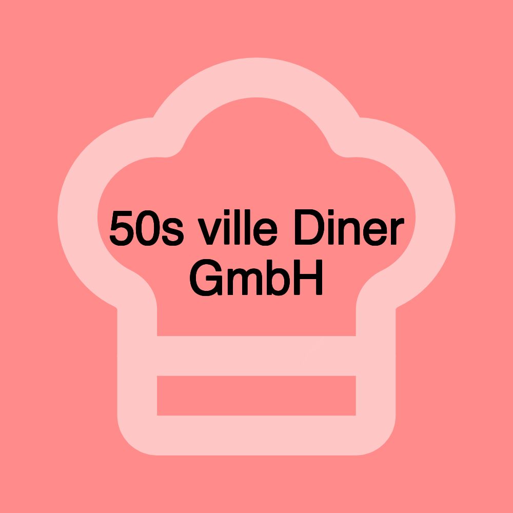 50s ville Diner GmbH