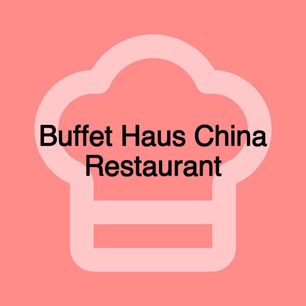 Buffet Haus China Restaurant