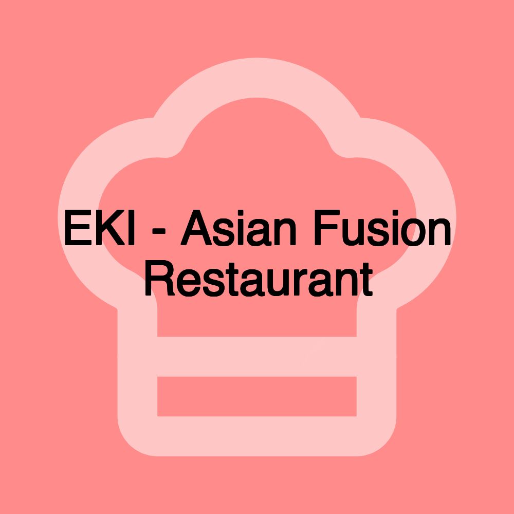 EKI - Asian Fusion Restaurant