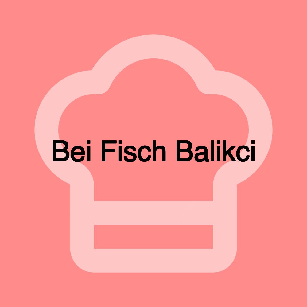 Bei Fisch Balikci