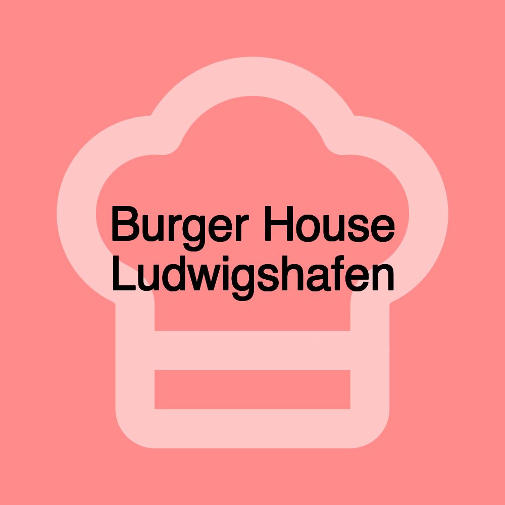 Burger House Ludwigshafen