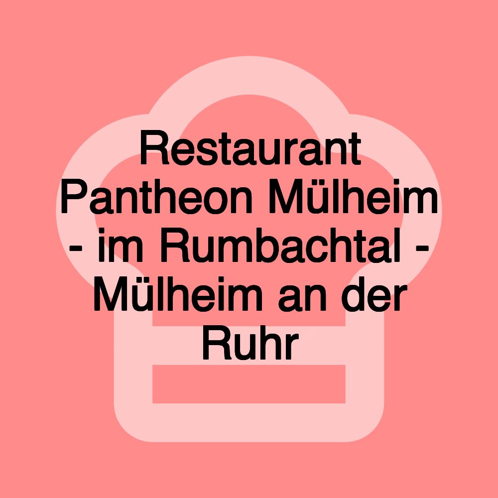 Restaurant Pantheon Mülheim - im Rumbachtal - Mülheim an der Ruhr