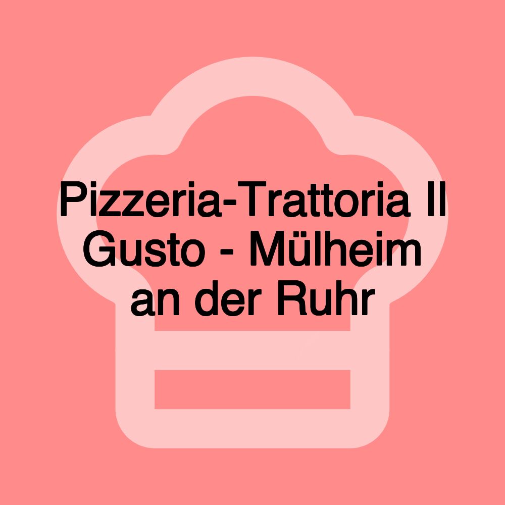 Pizzeria-Trattoria Il Gusto - Mülheim an der Ruhr
