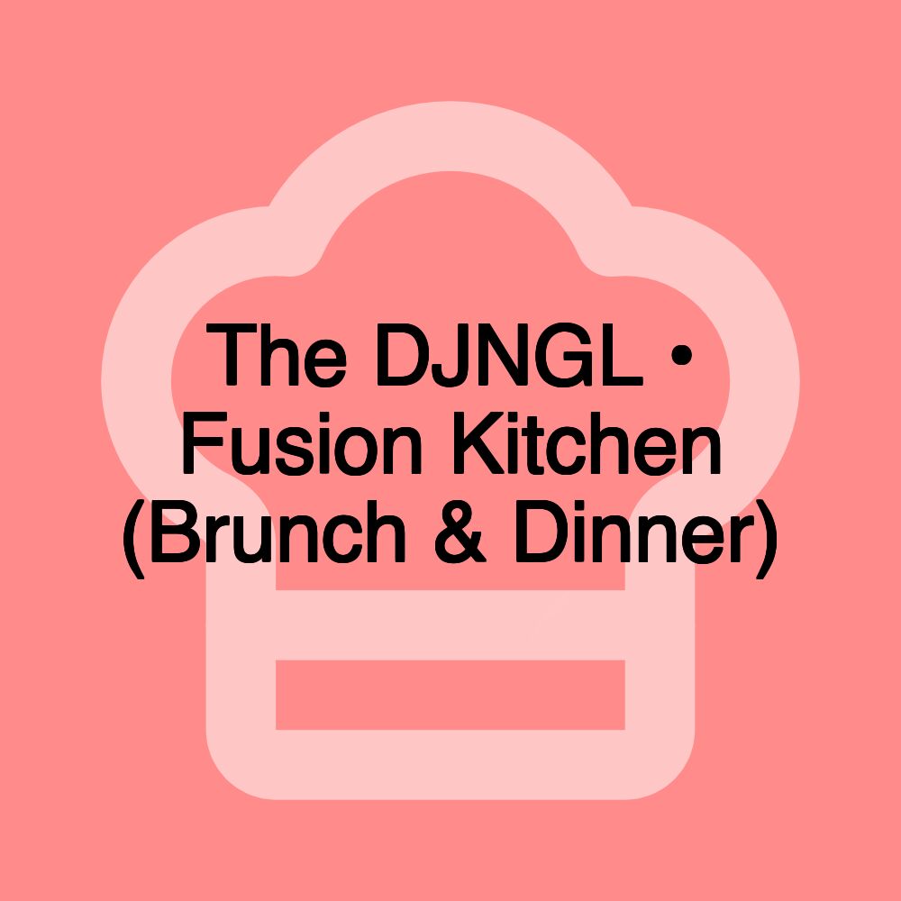 The DJNGL • Fusion Kitchen (Brunch & Dinner)