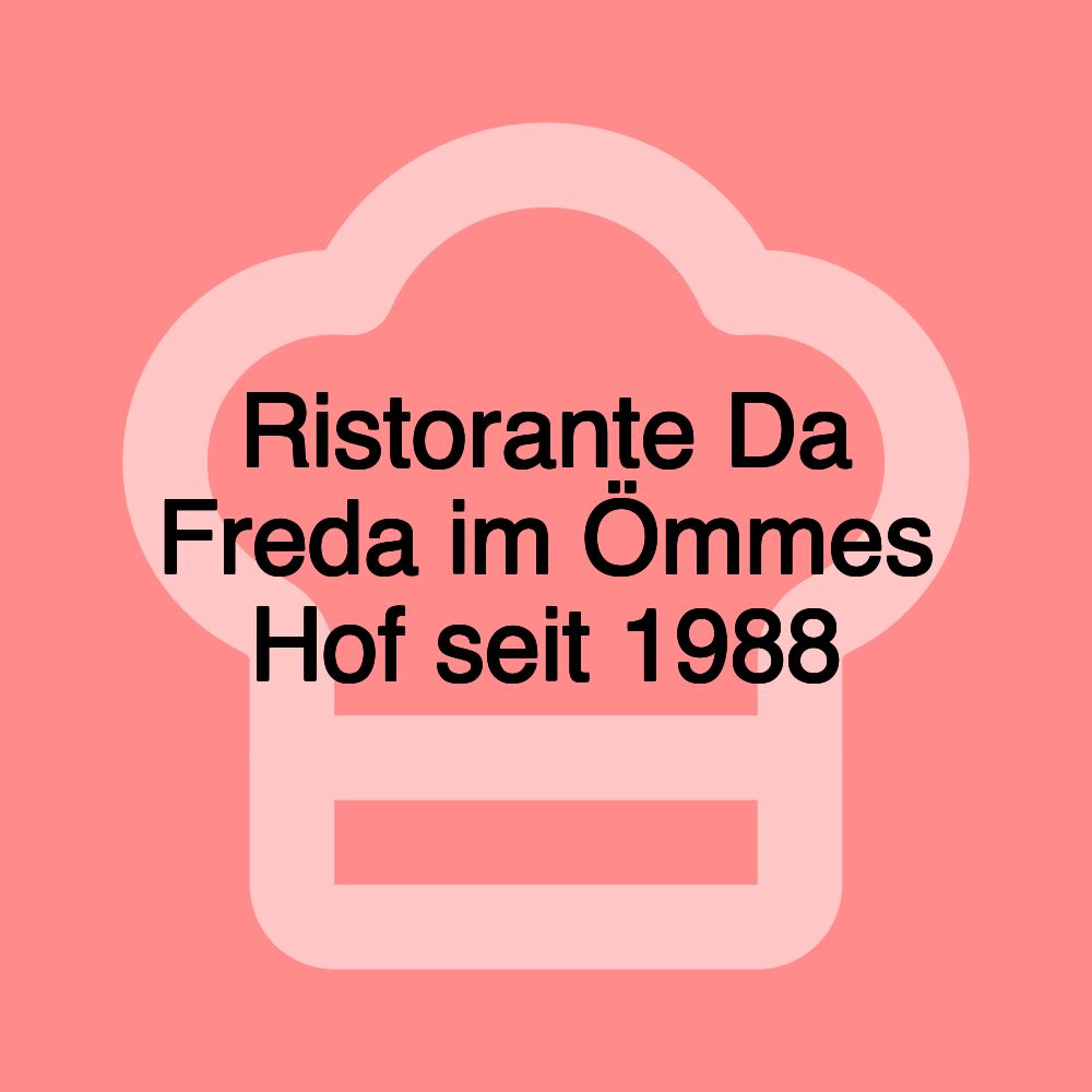 Ristorante Da Freda im Ömmes Hof seit 1988