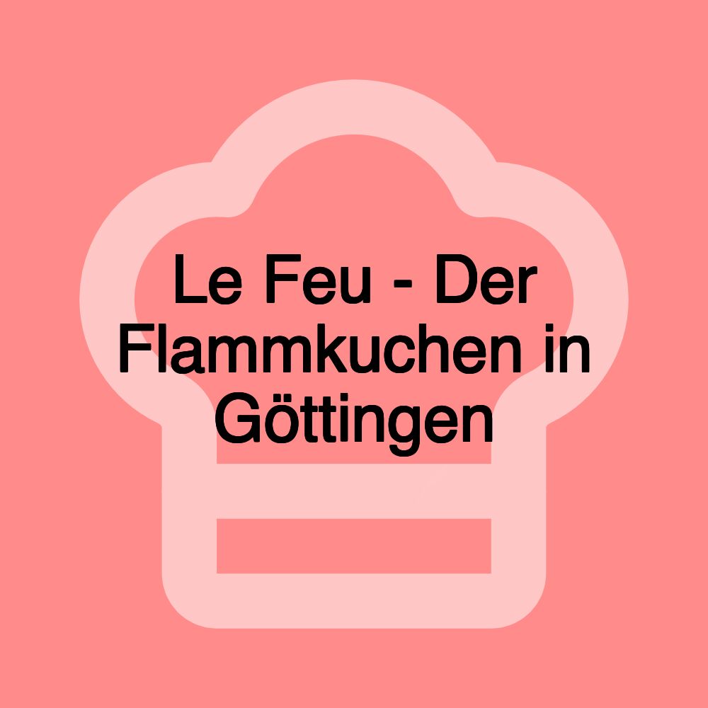 Le Feu - Der Flammkuchen in Göttingen