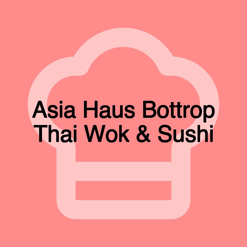 Asia Haus Bottrop Thai Wok & Sushi