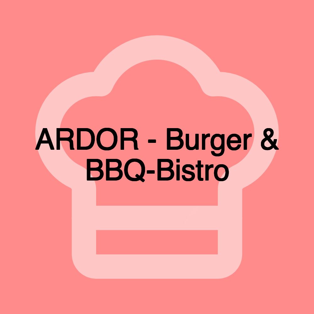 ARDOR - Burger & BBQ-Bistro