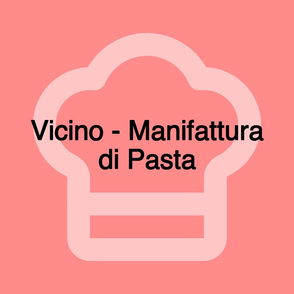 Vicino - Manifattura di Pasta