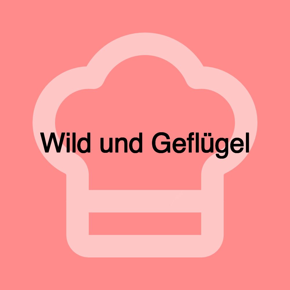 Wild und Geflügel