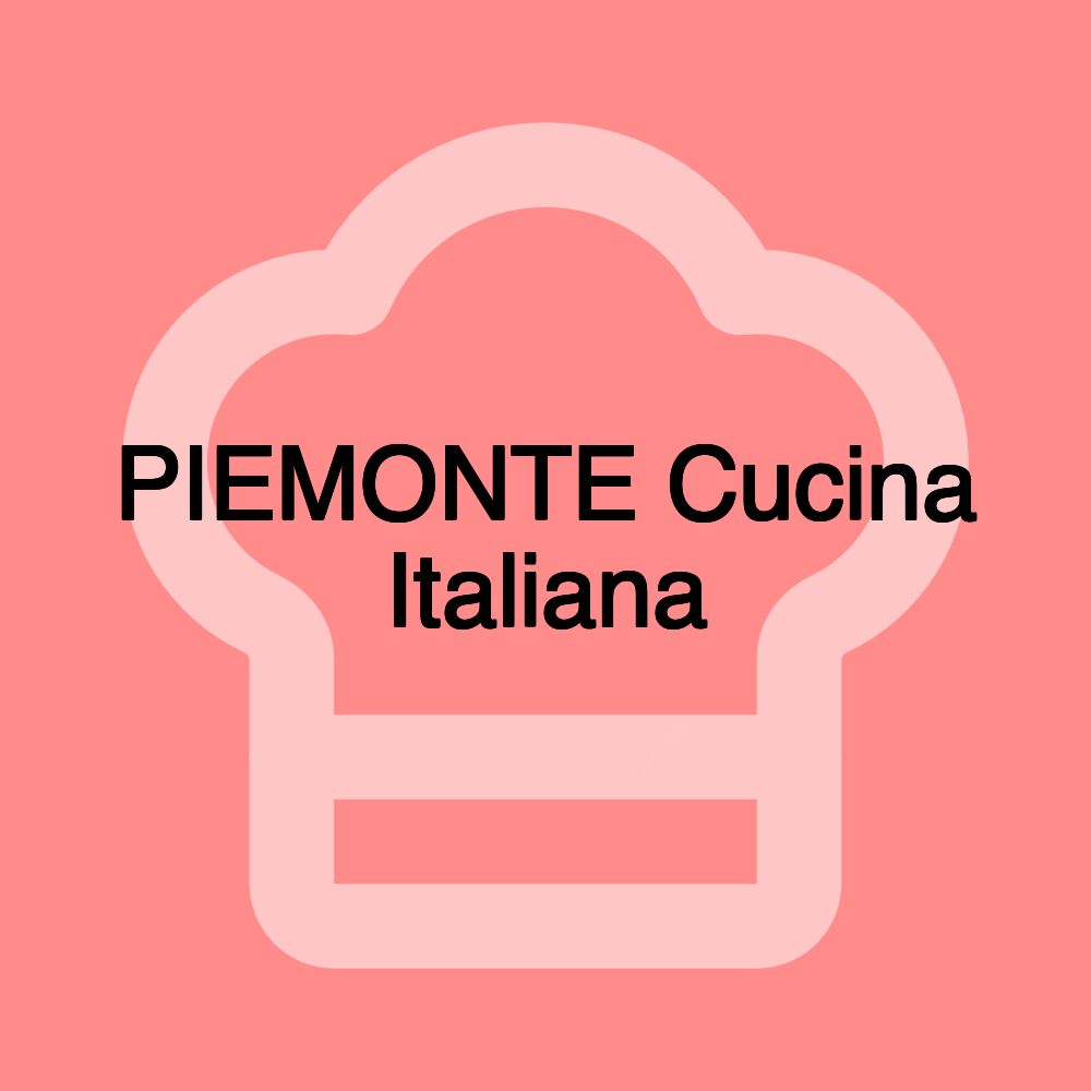 PIEMONTE Cucina Italiana