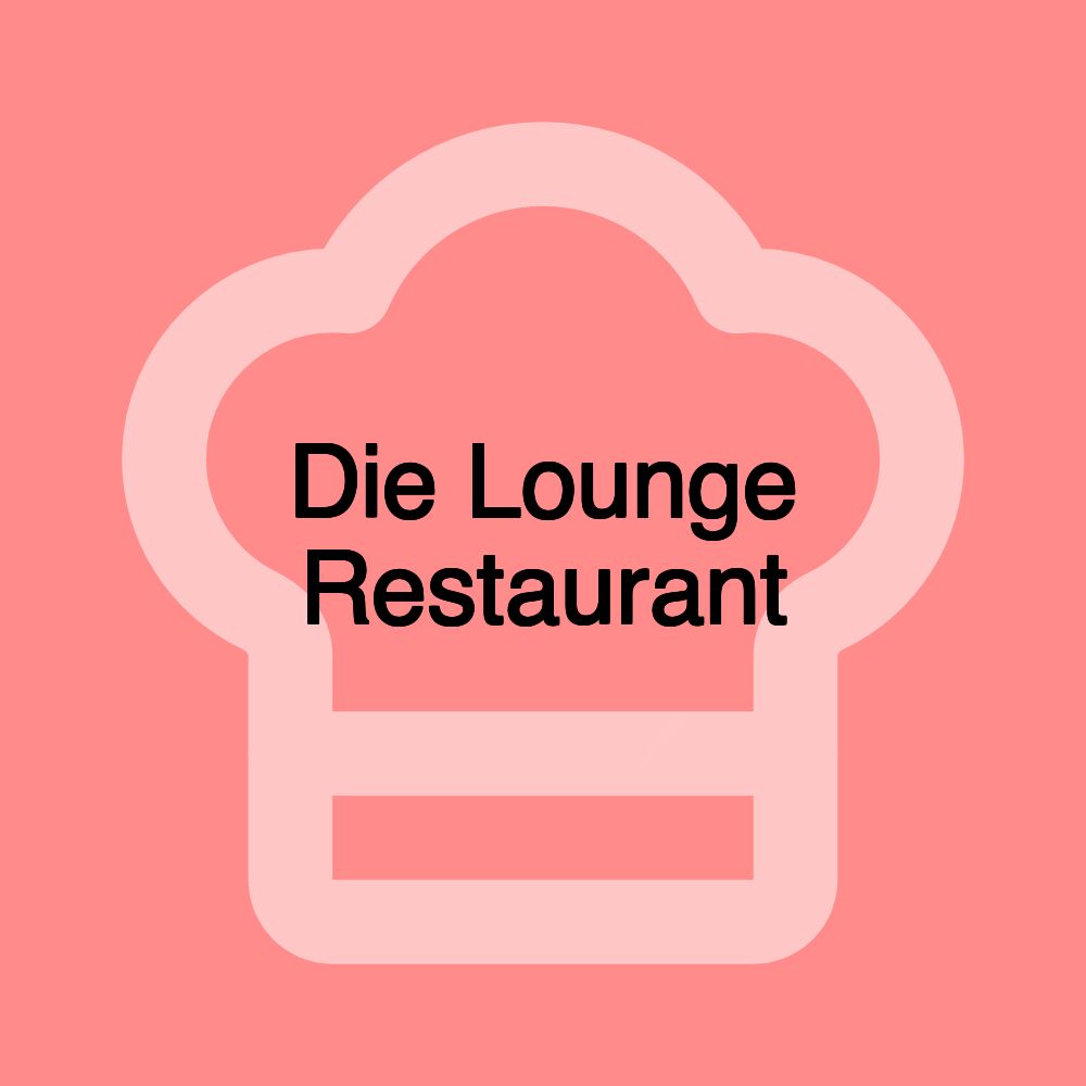 Die Lounge Restaurant