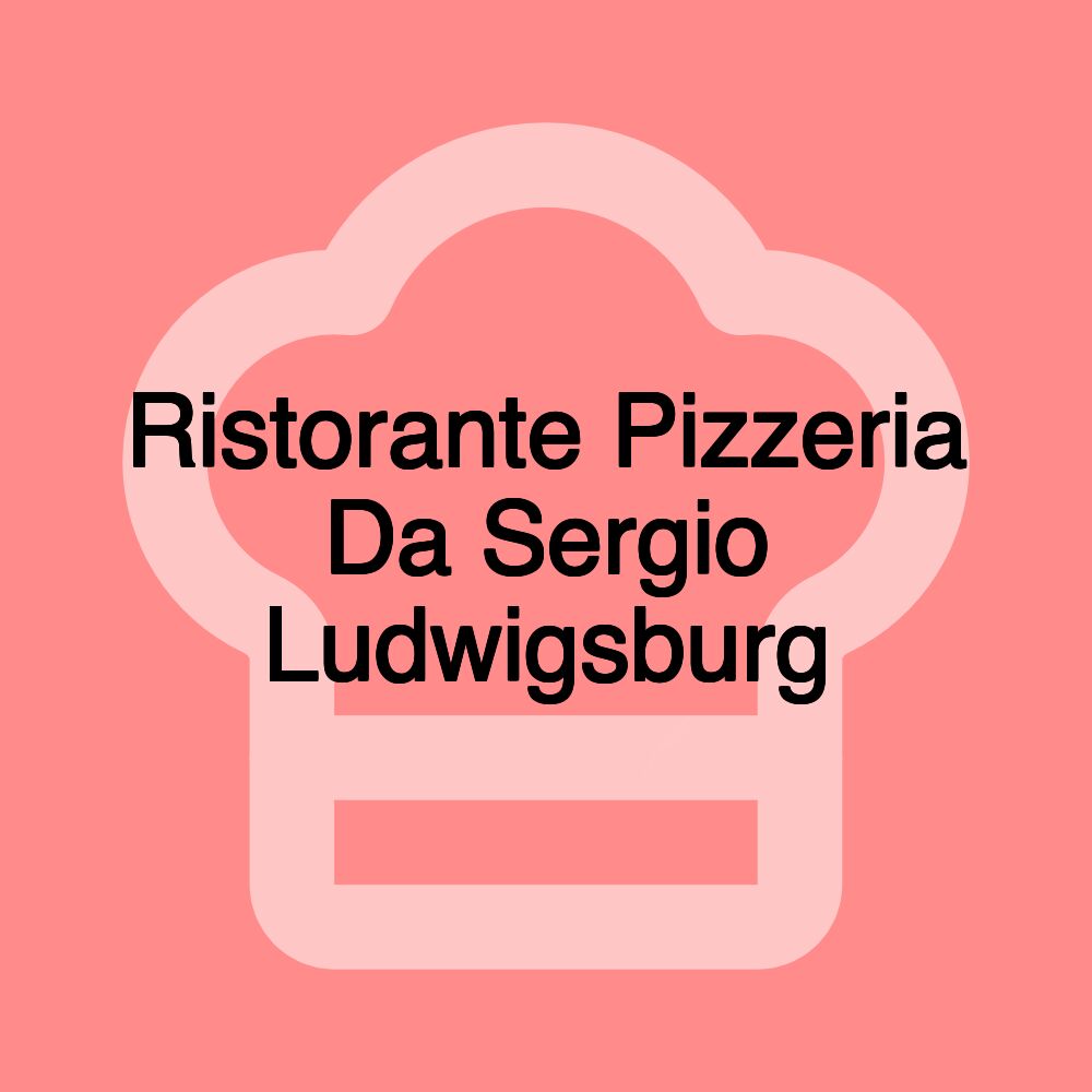 Ristorante Pizzeria Da Sergio Ludwigsburg