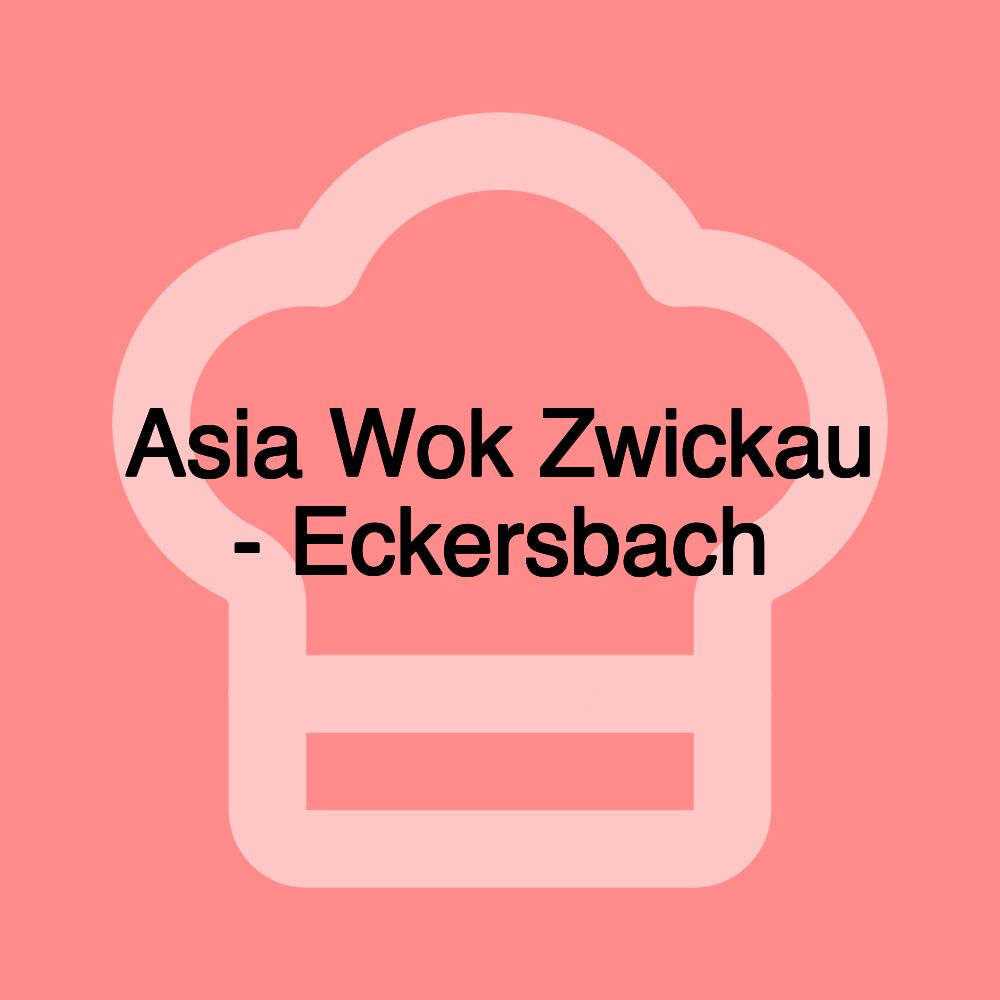 Asia Wok Zwickau - Eckersbach