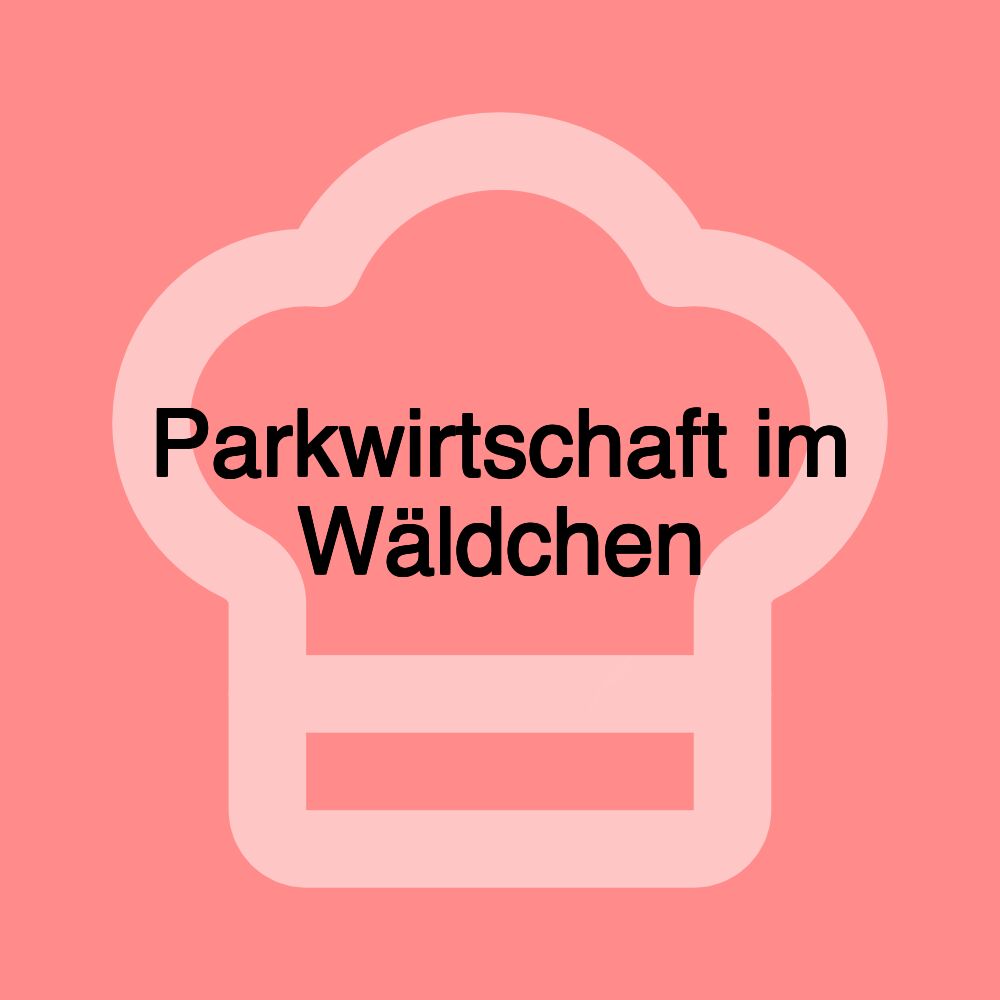 Parkwirtschaft im Wäldchen