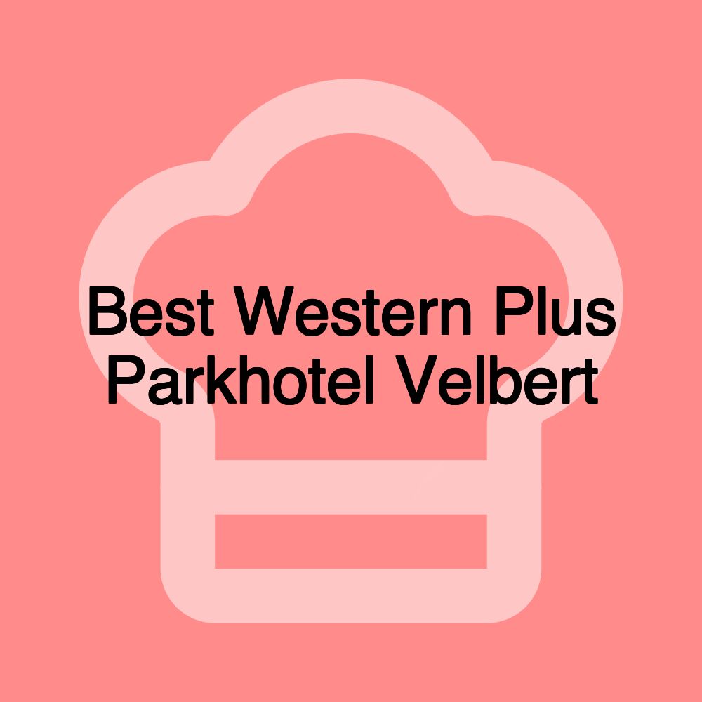Best Western Plus Parkhotel Velbert