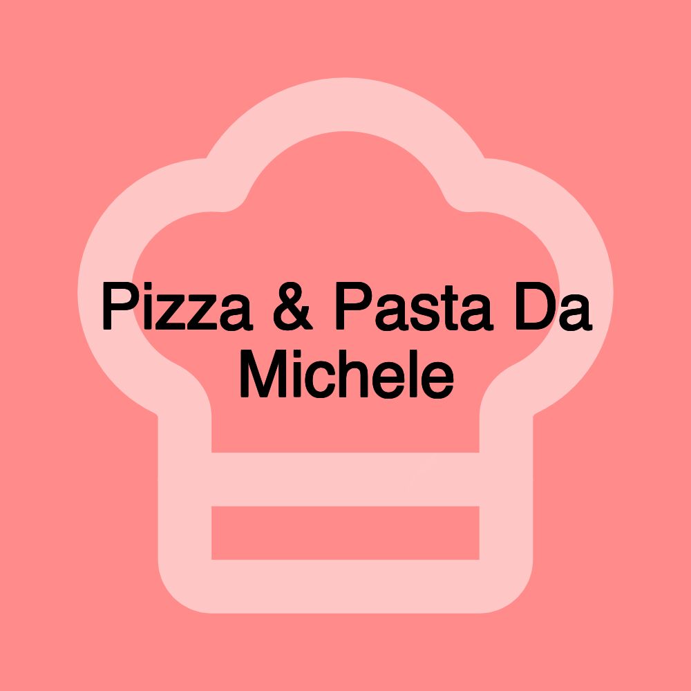 Pizza & Pasta Da Michele