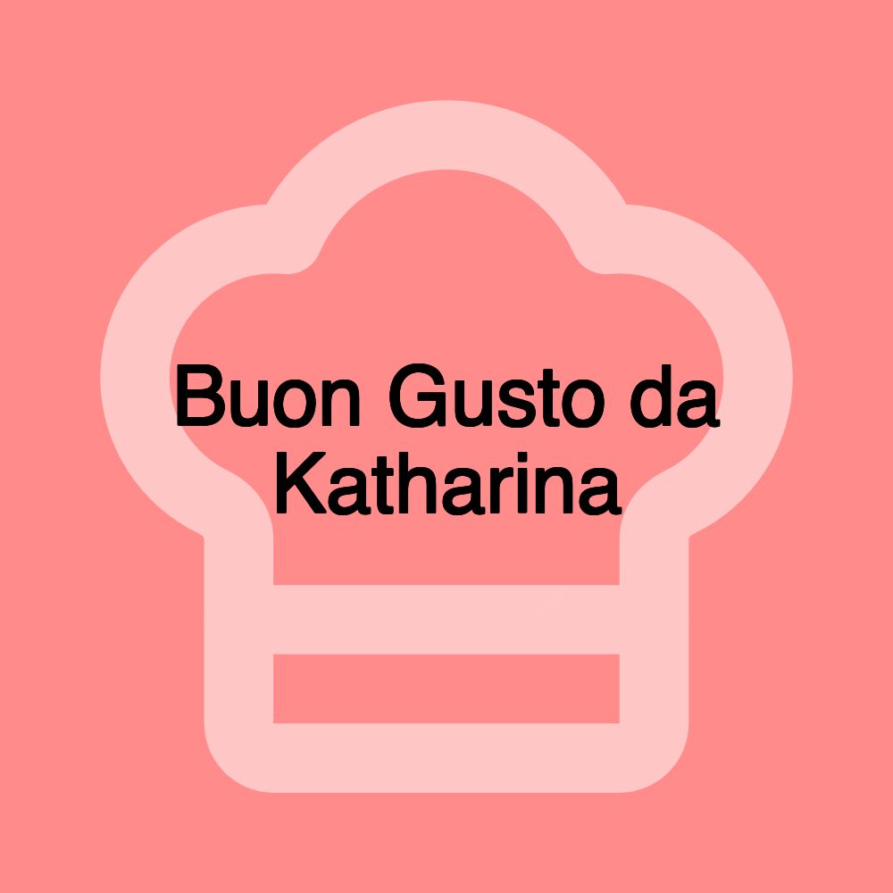 Buon Gusto da Katharina