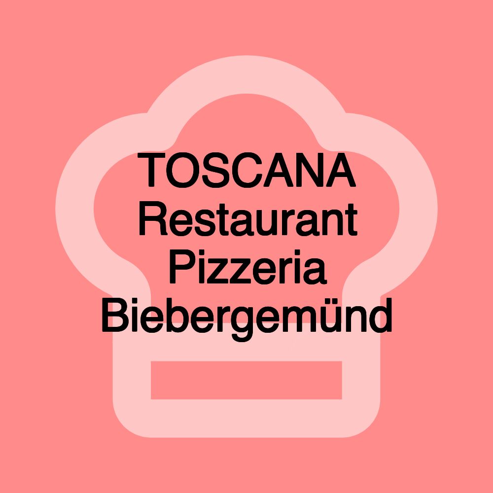 TOSCANA Restaurant Pizzeria Biebergemünd