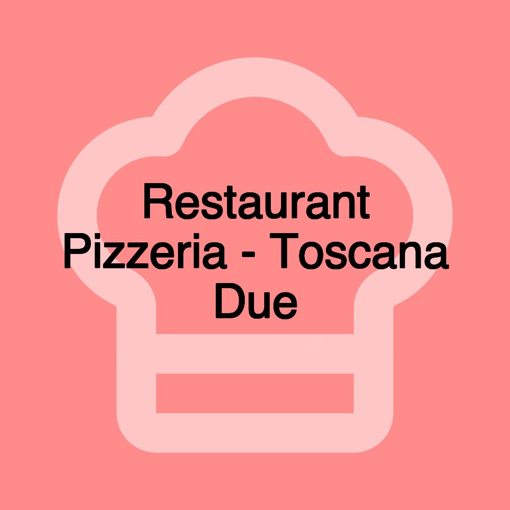 Restaurant Pizzeria - Toscana Due