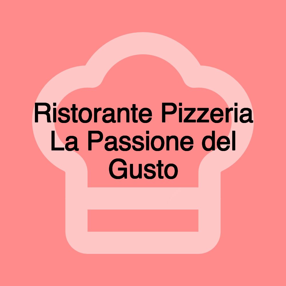Ristorante Pizzeria La Passione del Gusto