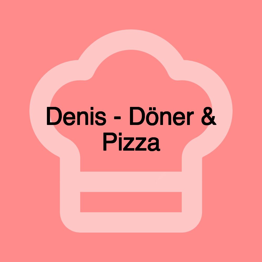 Denis - Döner & Pizza