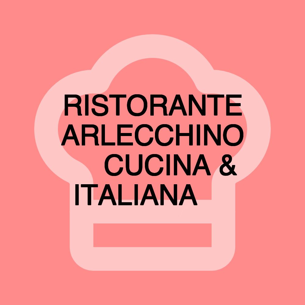 RISTORANTE ARLECCHINO 🇮🇹CUCINA & ITALIANA🇮🇹