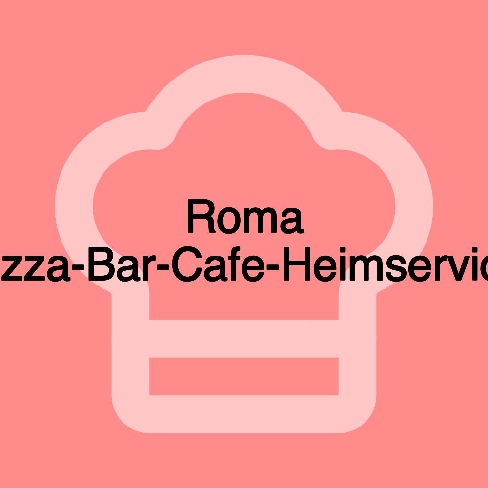 Roma Pizza-Bar-Cafe-Heimservice