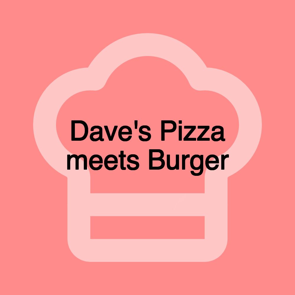 Dave's Pizza meets Burger