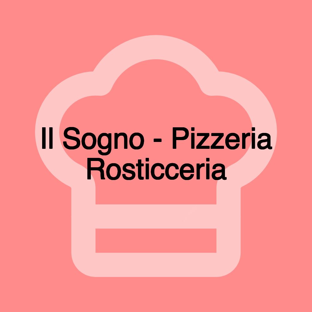 Il Sogno - Pizzeria Rosticceria