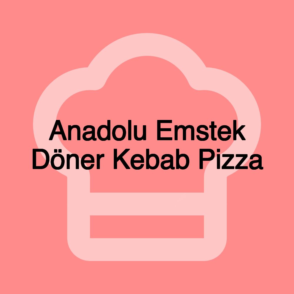 Anadolu Emstek Döner Kebab Pizza