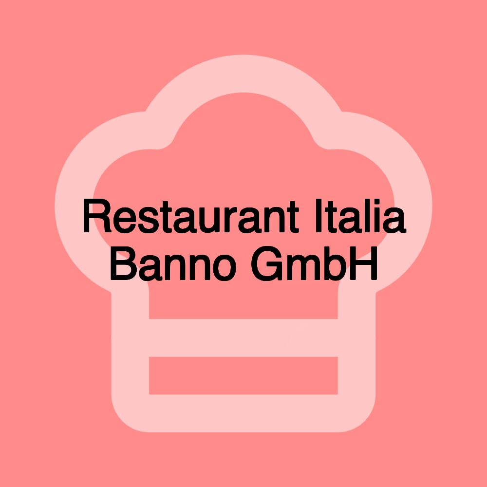 Restaurant Italia Banno GmbH