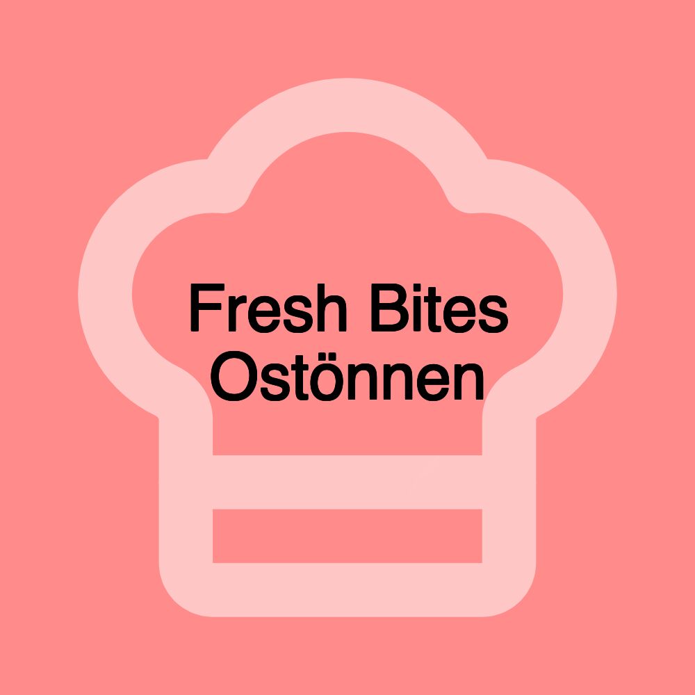 Fresh Bites Ostönnen