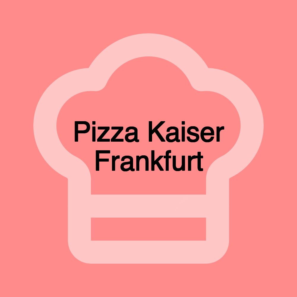 Pizza Kaiser Frankfurt