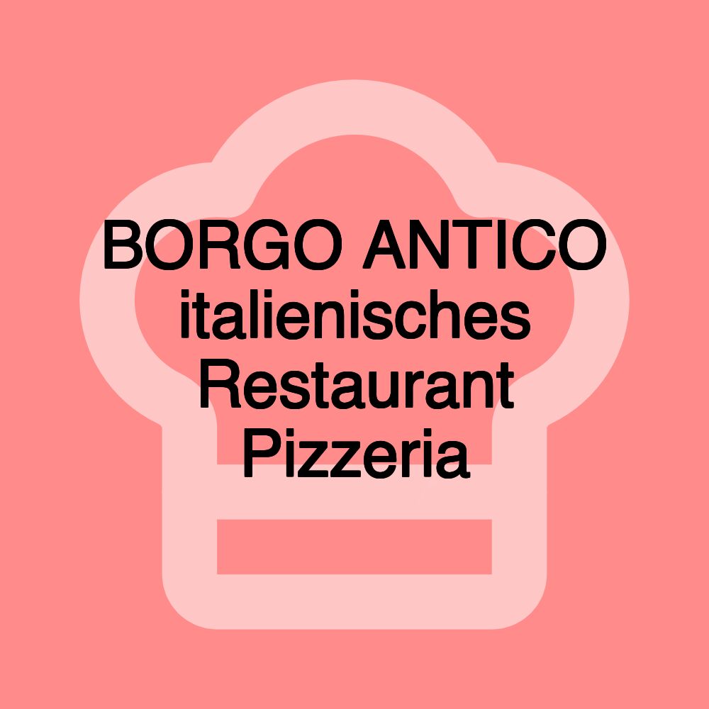 BORGO ANTICO italienisches Restaurant Pizzeria
