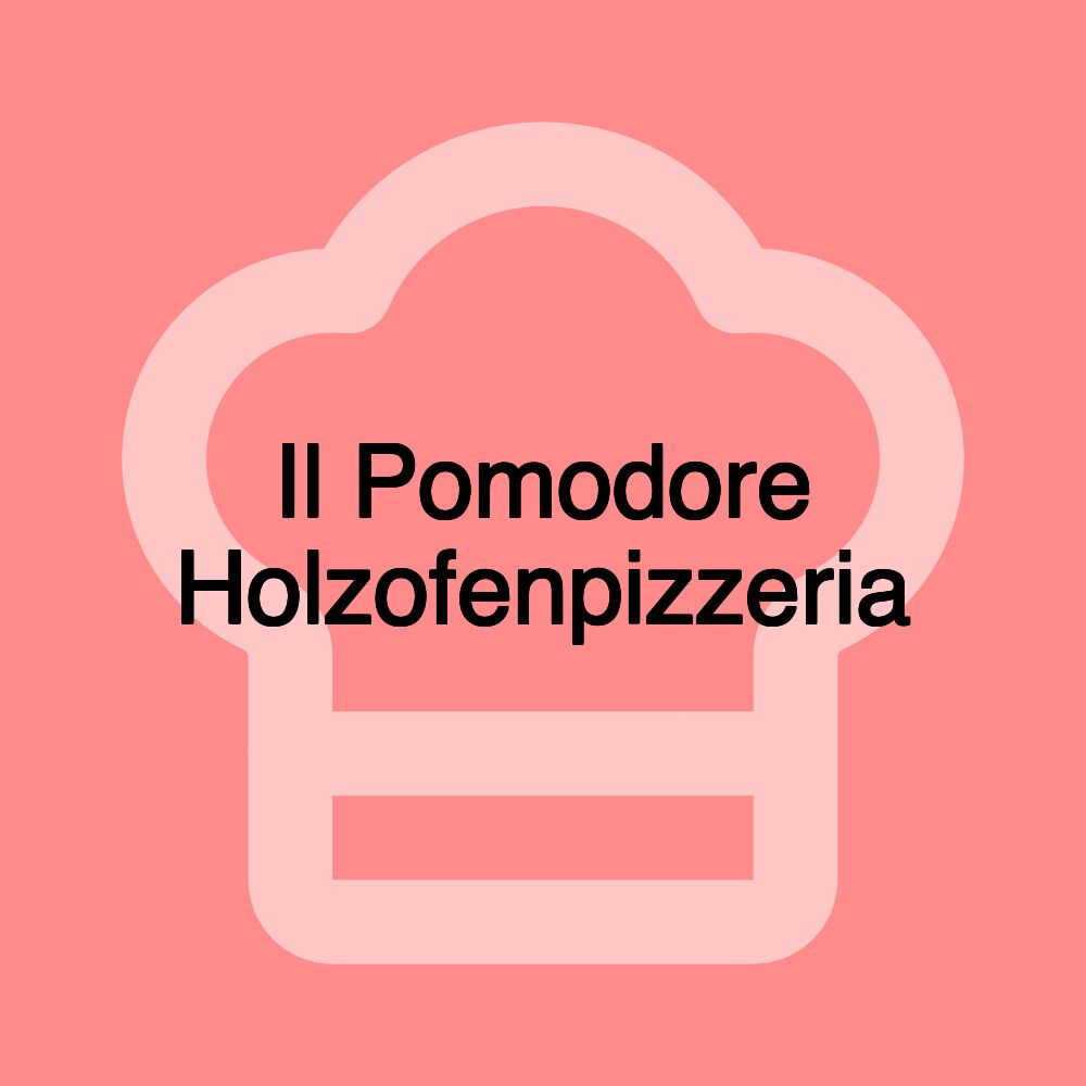Il Pomodore Holzofenpizzeria
