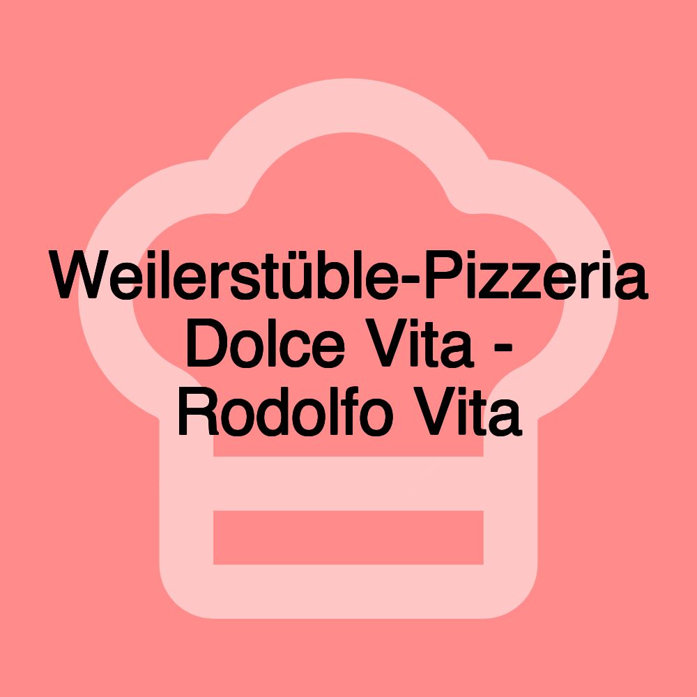 Weilerstüble-Pizzeria Dolce Vita - Rodolfo Vita