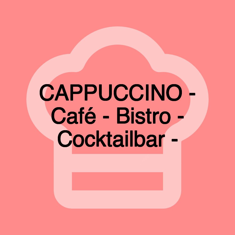 CAPPUCCINO - Café - Bistro - Cocktailbar -