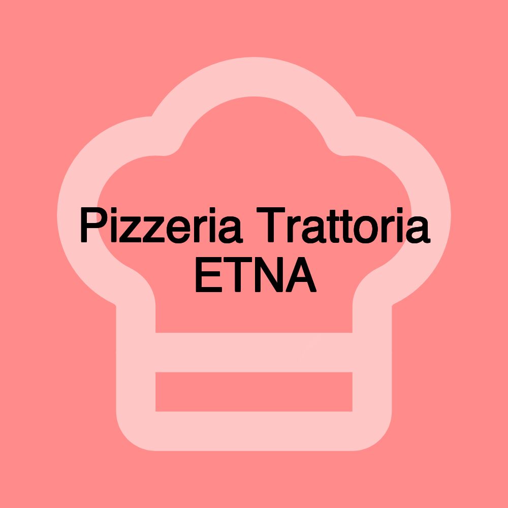 Pizzeria Trattoria ETNA