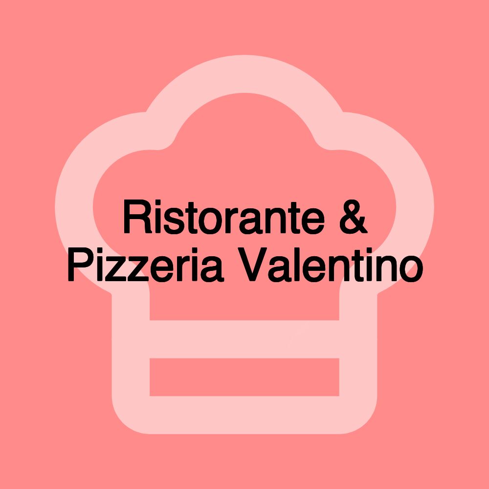Ristorante & Pizzeria Valentino