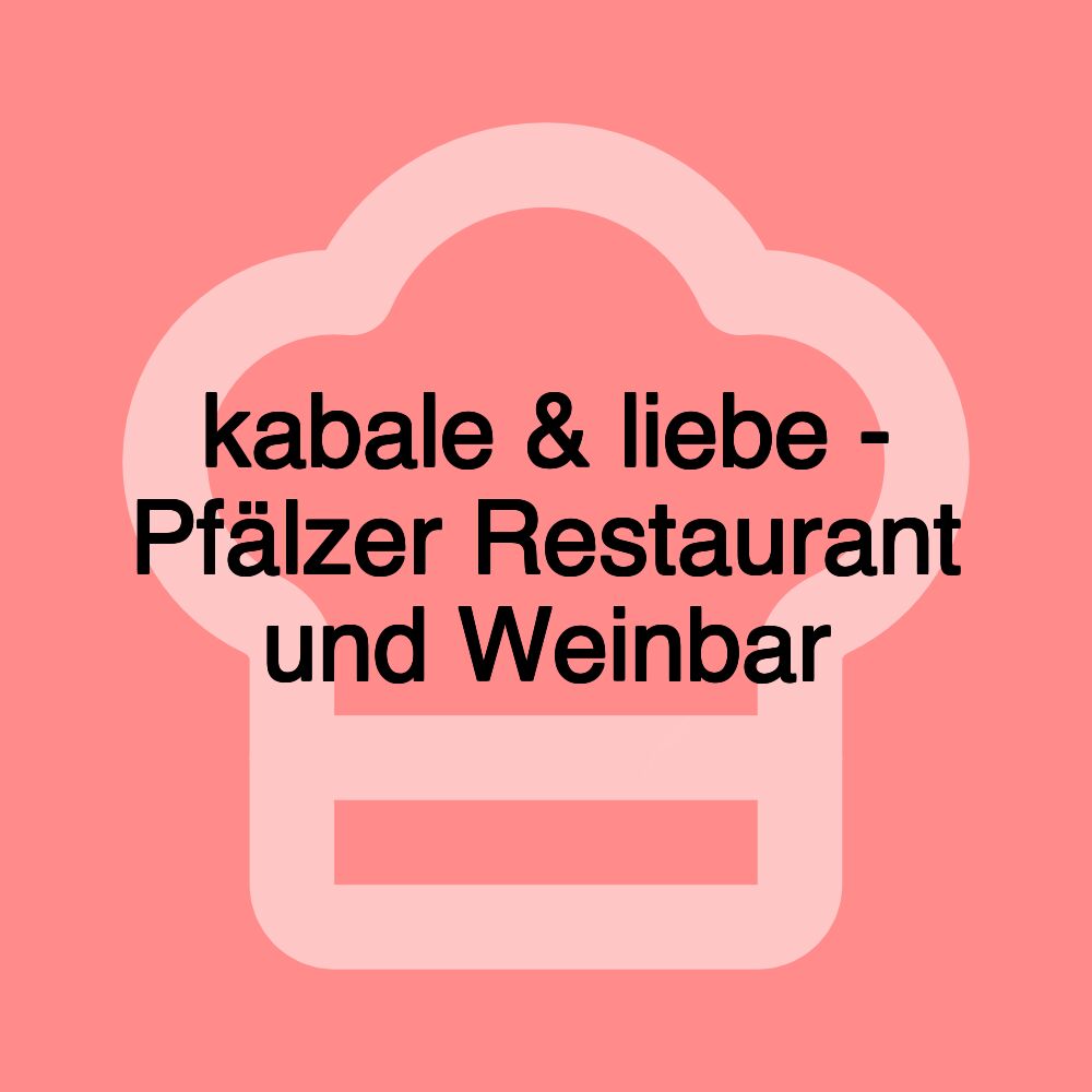 kabale & liebe - Pfälzer Restaurant und Weinbar