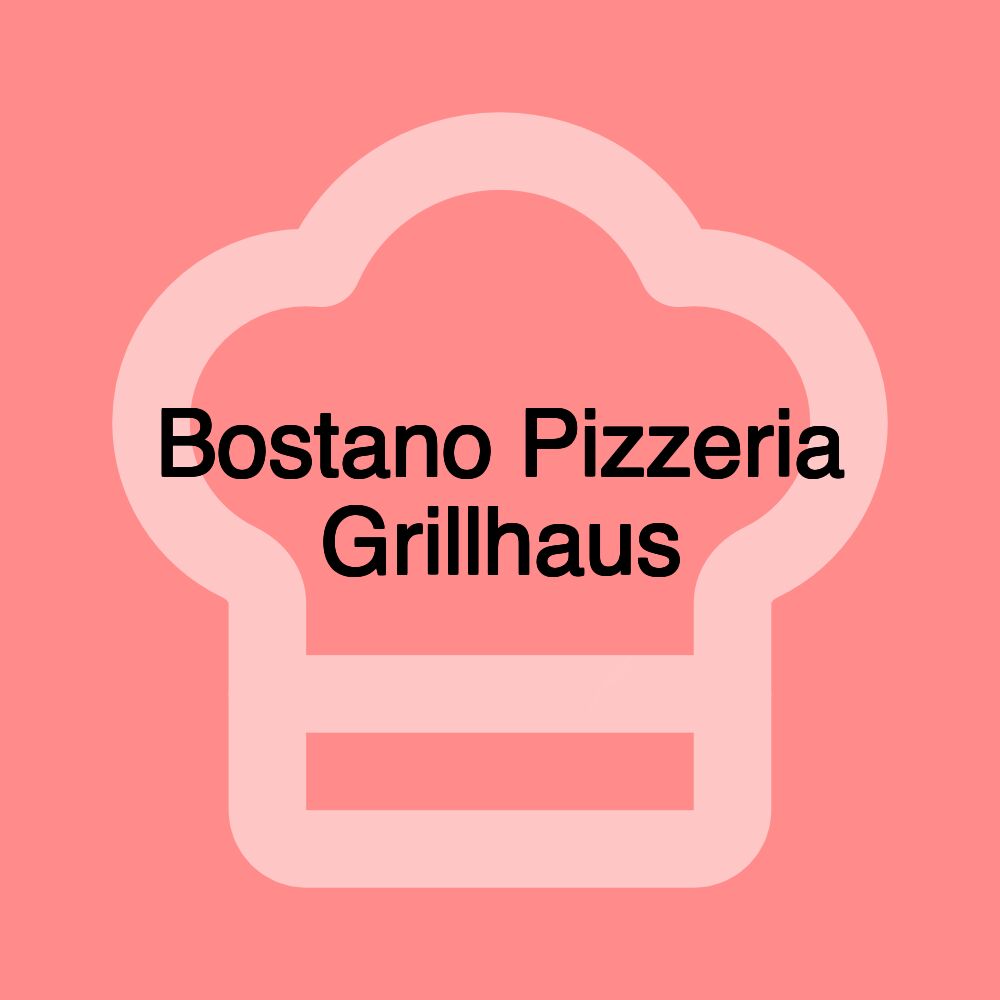 Bostano Pizzeria Grillhaus