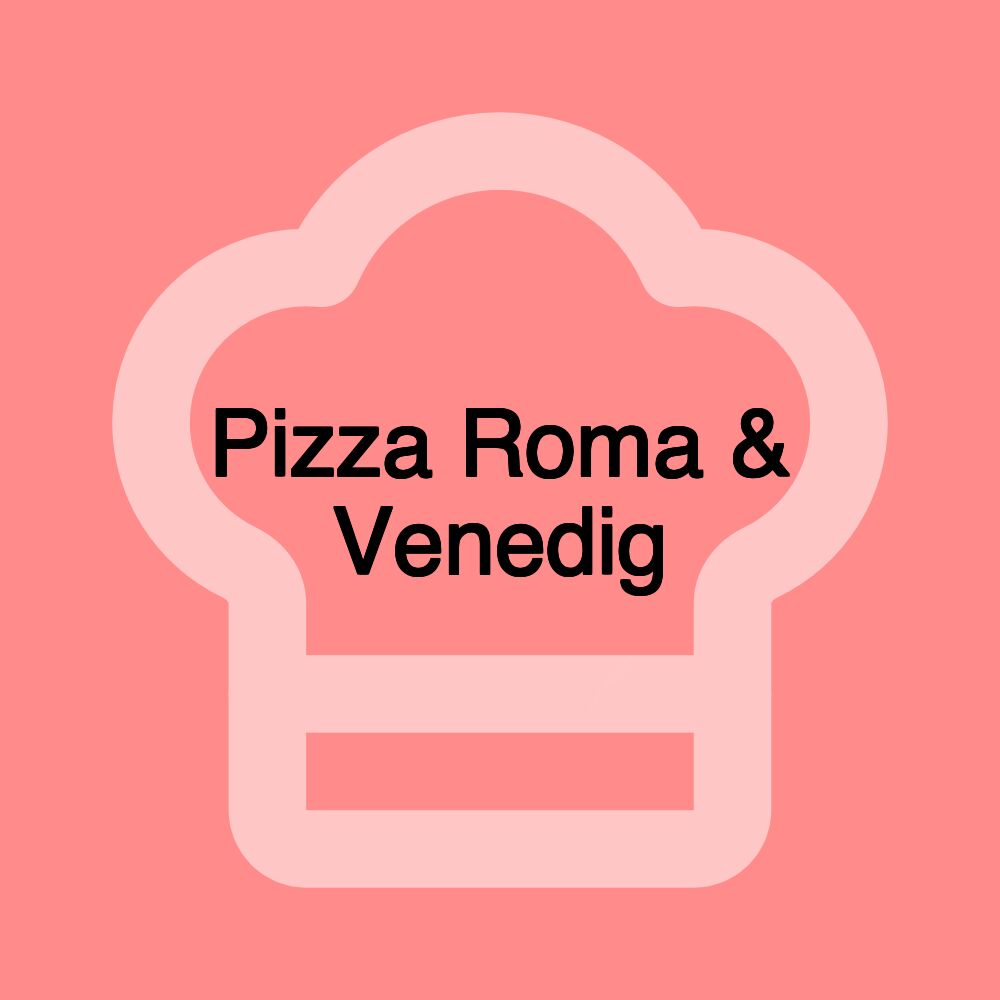 Pizza Roma & Venedig