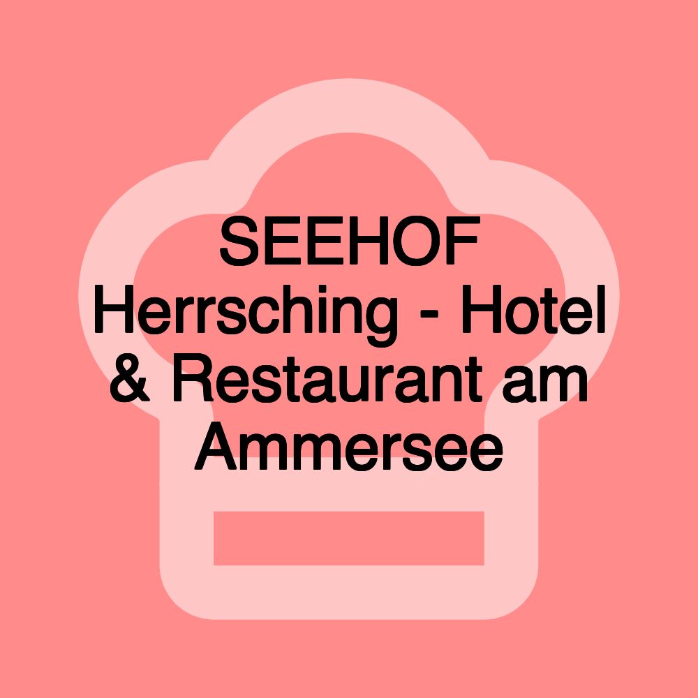 SEEHOF Herrsching - Hotel & Restaurant am Ammersee