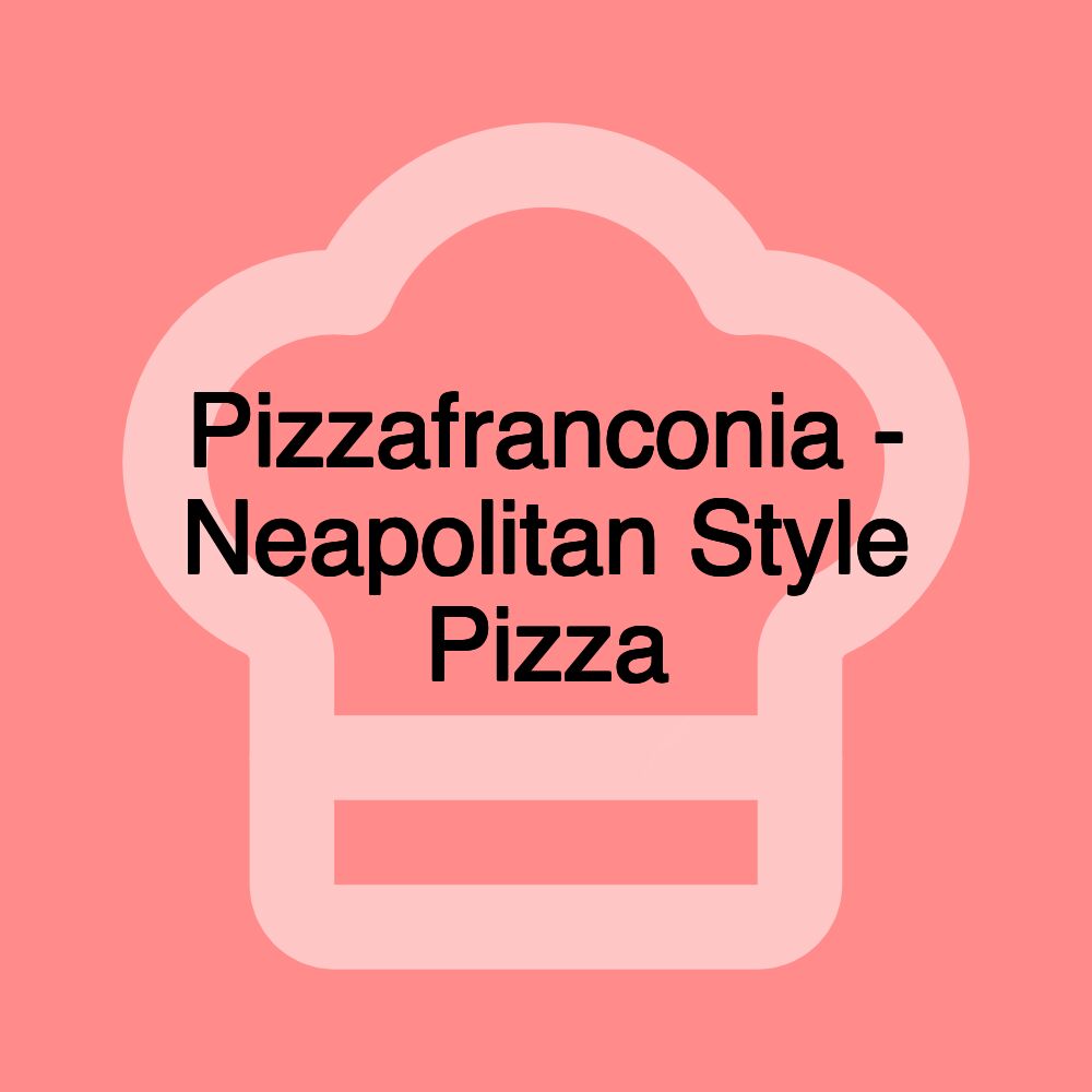 Pizzafranconia - Neapolitan Style Pizza