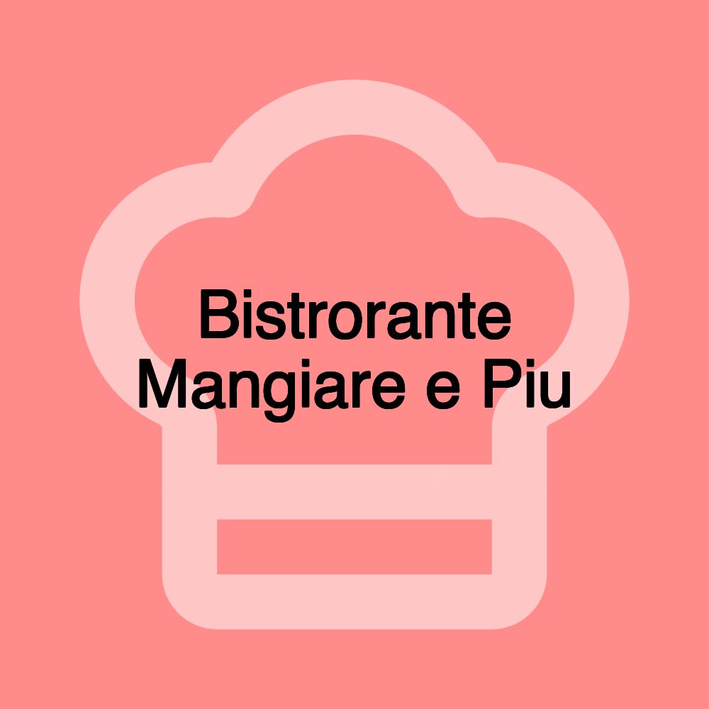 Bistrorante Mangiare e Piu